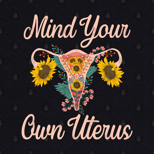 Mind Your Own Uterus, Floral Uterus cool by UranusArts